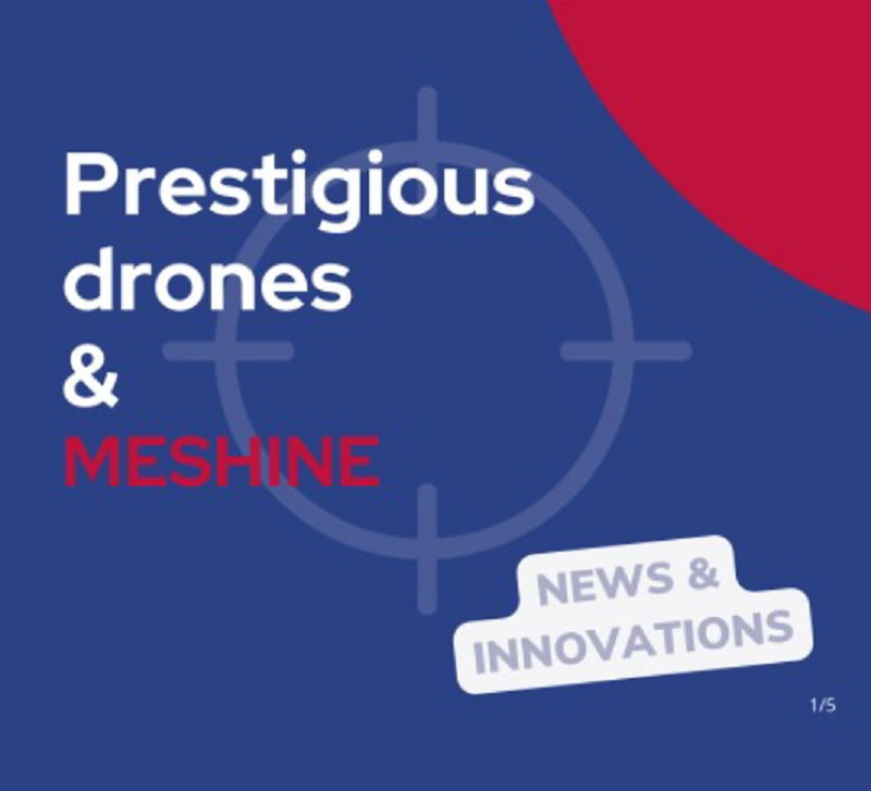 Prestigious drones & MESHINE